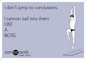 jump to conclusions